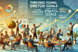 Thriving in a Young, Growing Organization with Ambitious Stretch Goals