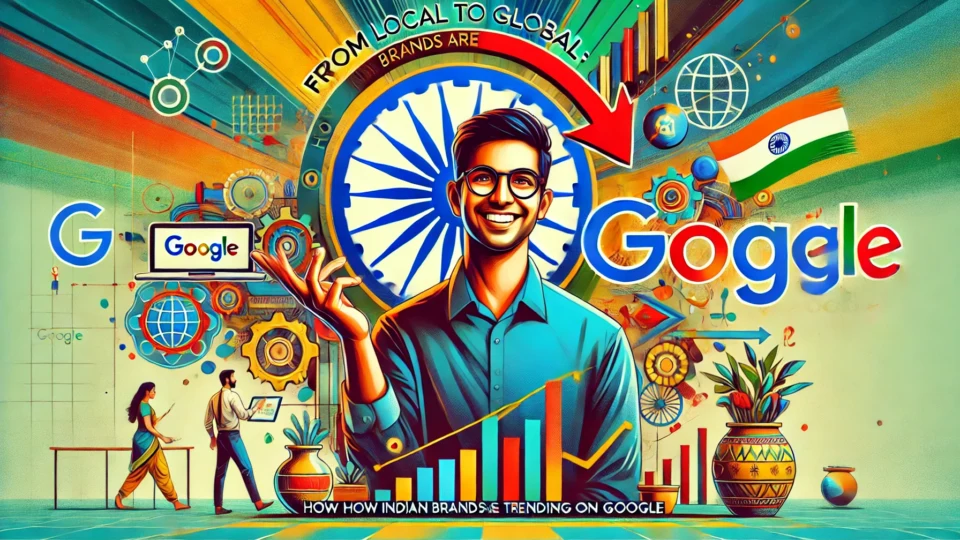 From Local to Global: How Indian Brands Are Trending on Google