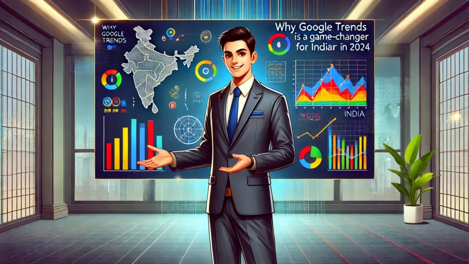 Why Google Trends is a Game-Changer for Indian Entrepreneurs in 2024
