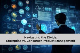 Navigating the Divide: Enterprise vs. Consumer Product Management